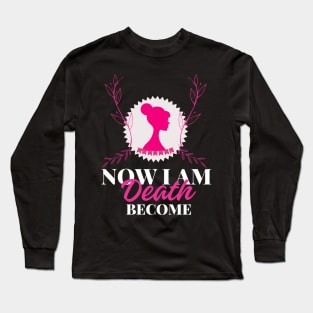 Now I Am Become Death Long Sleeve T-Shirt